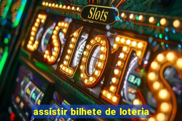 assistir bilhete de loteria